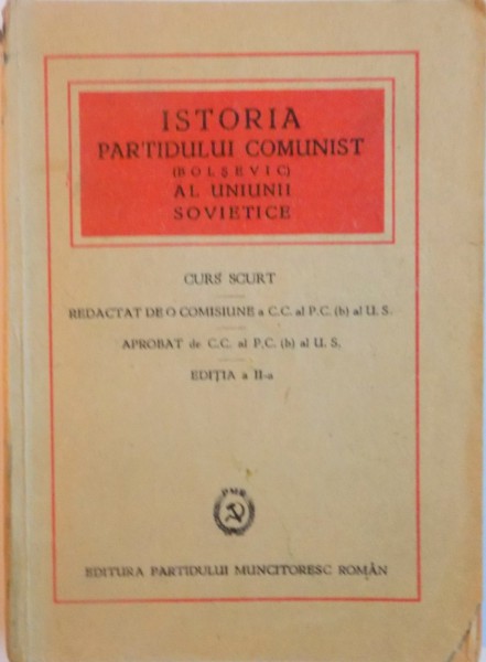 ISTORIA PARTIDULUI COMUNIST (BOLSEVIC) de AL URSS . CURS SCURT , EDITIA AII-A , 1948
