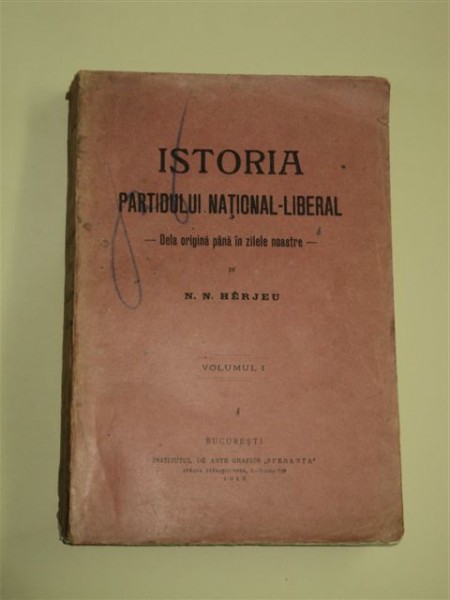 ISTORIA PARTIDULUI NATIONAL LIBERAL DE LA ORIGINI PANA IN ZILELE NOASTRE, N. HERJEU  -VOL.I  -BUC. 1915