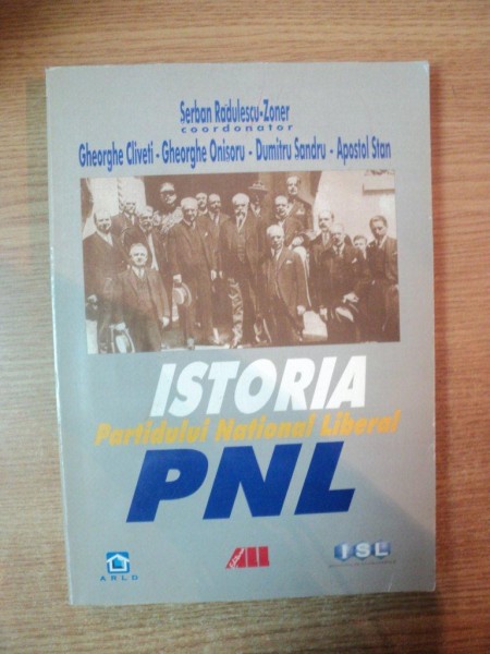 ISTORIA PARTIDULUI NATIONAL LIBERAL de SERBAN RADULESCU ZONER , GHEORGHE CLIVETI , GHEORGHE ONISOR , APOSTOL STAN ...