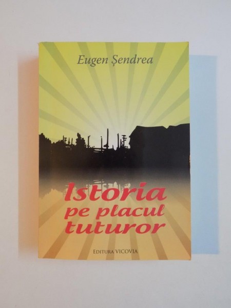 ISTORIA PE PLACUL TUTUROR de EUGEN SENDREA 2011
