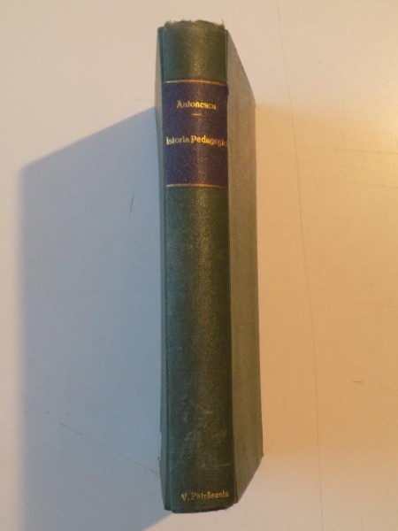 ISTORIA PEDAGOGIEI. DOCTRINELE FUNDAMENTALE ALE PEDAGOGIEI MODERNE de G.G. ANTONESCU  1927