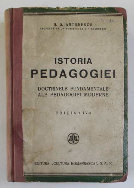 ISTORIA PEDAGOGIEI , DOCTRINELE FUNDAMENTALE ALE PEDAGOGIEI MODERNE de G.G. ANTONESCU , ANII ' 40