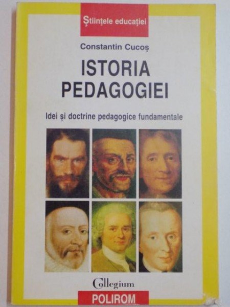 ISTORIA PEDAGOGIEI ,IDEI SI DOCTRINE PEDAGOGICE FUNDAMENTALE de CONSTANTIN CUCOS,polirom ,2001