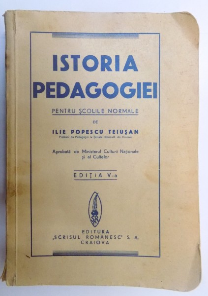 ISTORIA PEDAGOGIEI PENTRU SCOLILE NORMALE de ILIE POPESCU TEIUSAN,EDITIA A V-A