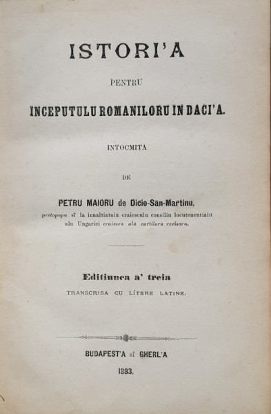 Istoria pentru inceputul romanilor in Dacia,  Editia a treia  de Petru Maior  -1883
