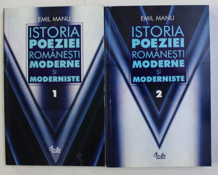 ISTORIA POEZIEI ROMANESTI MODERNE SI MODERNISTE , VOLUMELE I - II de EMIL MANU , 2004