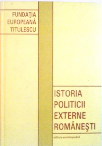 ISTORIA POLITICII EXTERNE ROMANESTI de CRISTIAN POPISTEANU, VALERIU STAN, NICOLAE STOICESCU, 2003