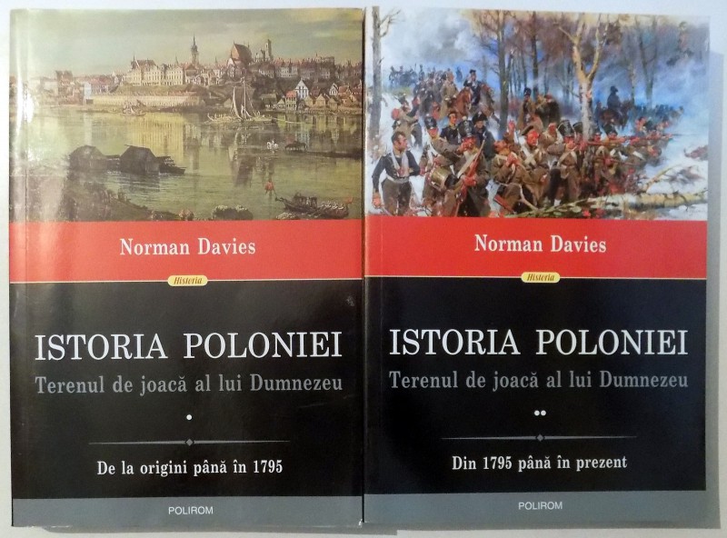 ISTORIA POLONIEI , TERENUL DE JOACA AL LUI DUMNEZEU VOL. I - II de NORMAN DAVIES , 2014