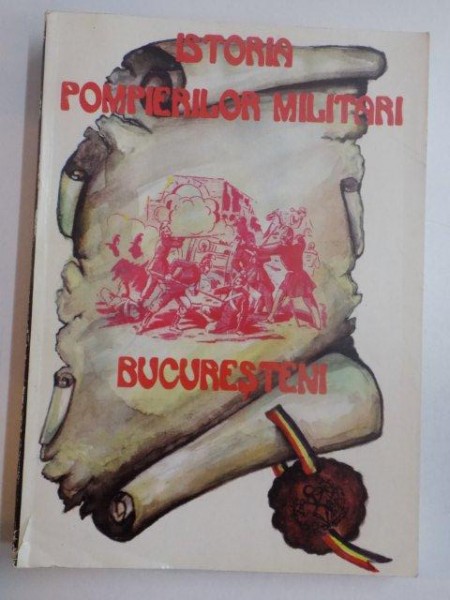 ISTORIA POMPIERILOR MILITARI BUCURESTENI , EDITIA I de VASILE ARIMIA si CONSTANTIN TRAIAN RADAN , BUCURESTI 1996