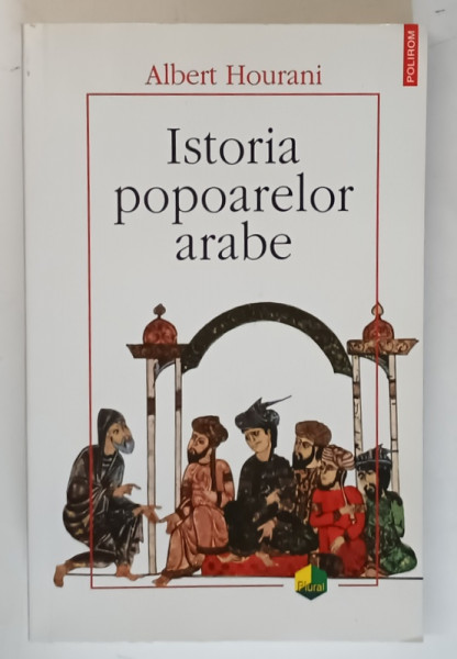ISTORIA POPOARELOR ARABE - ALBERT HOURANI , 2010 * COTOR INTARIT