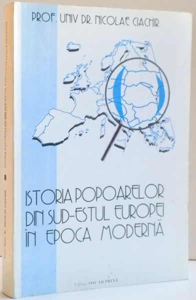 ISTORIA POPOARELOR DIN SUD-ESTUL EUROPEI IN EPOCA MODERNA de NICOLAE CIACHIR , 1998