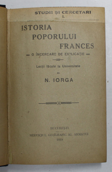 ISTORIA POPORULUI FRANCES , O INCERCARE DE EXPLICATIE de N. IORGA , Bucuresti 1919