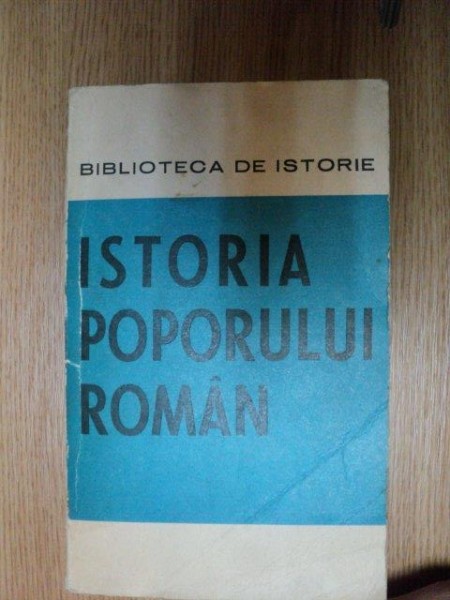 ISTORIA POPORULUI ROMAN de ACAD. ANDREI OTETEA , 1972