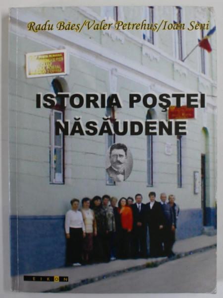 ISTORIA POSTEI NASAUDENE de RADU BAES ...IOAN SENI , 2005