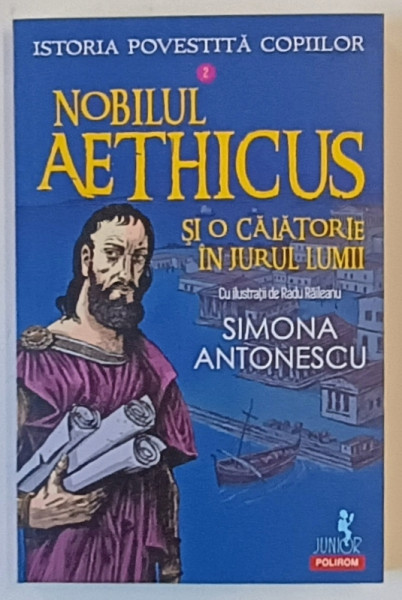 ISTORIA POVESTITA COPIILOR , NOBILUL AETHICUS SI O CALATORIE IN JURUL LUMII de SIMONA ANTONESCU , 2025