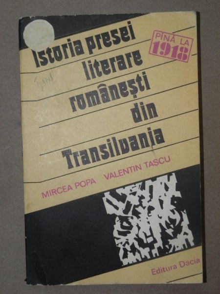 ISTORIA PRESEI LITERATURII ROMANE DIN TRANSILVANIA-MIRCEA POPA SI VALENTIN TASCU  CLUJ-NAPOCA 1980