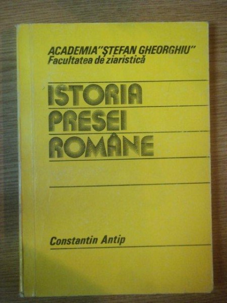 ISTORIA PRESEI ROMANE de CONSTANTIN ANTIP , 1979