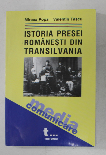 ISTORIA PRESEI ROMANESTI DIN TRANSILVANIA DE LA INCEPUTURI PANA IN 1918 de MIRCEA POPA si VALENTIN TASCU , 2003 , prezinta sublinieri
