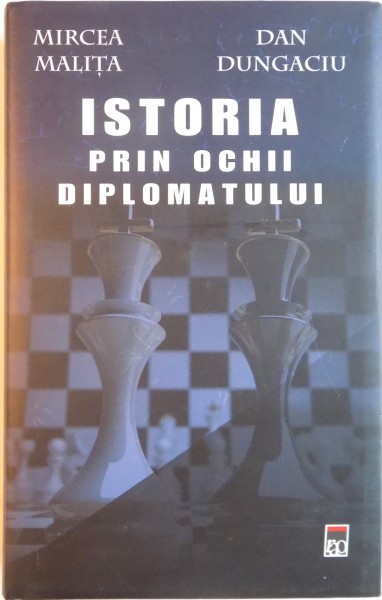ISTORIA PRIN OCHII DIPLOMATULUI, SUPRAVIETUIREA PRIN DIPLOMATIE, &quot;DECENIUL DESCHIDERII&quot; (1962 - 1972) SI CRIZELE LUMII GLOBALE de MIRCEA MALITA, DAN DUNGACIU, 2014