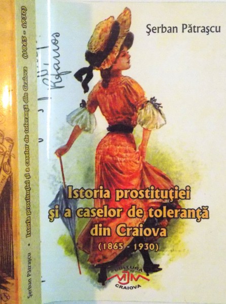 ISTORIA PROSTITUTIEI SI A CASELOR DE TOLERANTA DIN CRAIOVA (1865-1930) de SERBAN PATRASCU , 2014
