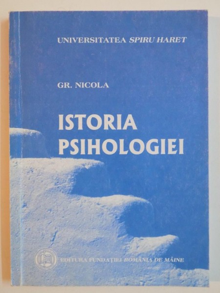 ISTORIA PSIHOLOGIEI de GR. NICOLA , Bucuresti 2006