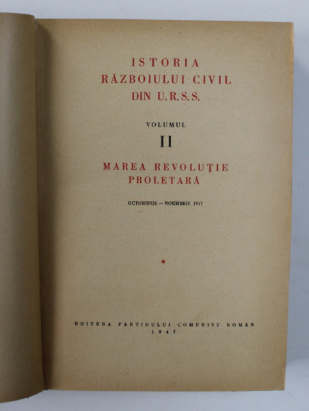 ISTORIA RAZBOIULUI CIVIL DIN U.R.S.S. VOL II , MAREA REVOLUTIE PROLETARA , 1917-1922 , 1947