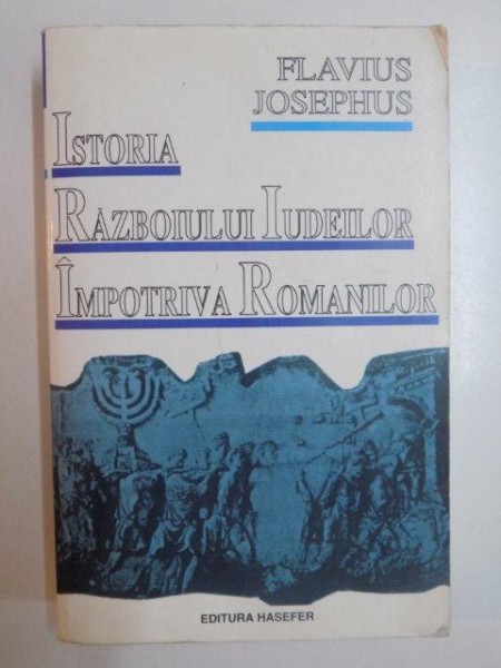 ISTORIA RAZBOIULUI IUDEILOR IMPOTRIVA ROMANILOR de FLAVIUS JOSEPHUS , 1997