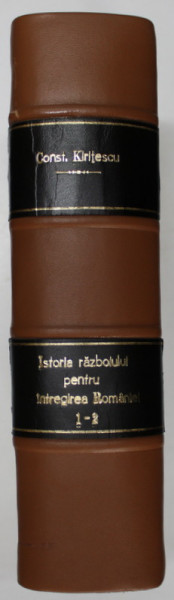 Istoria Razboiului Pentru Intregirea Romaniei 1916-1919 , coligat de 2 volume , Editia I de Const. Kiritescu - Bucuresti, 1922