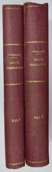 ISTORIA RAZBOIULUI PENTRU INTREGIREA ROMANIEI 1916-1919, VOL. I - II de CONST. KIRITESCU - BUCURESTI,1922