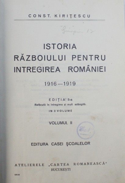 ISTORIA RAZBOIULUI PENTRU INTREGIREA ROMANIEI , 1916 - 1919 , VOLUMUL II de CONST . KIRITESCU , EDITIE INTERBELICA
