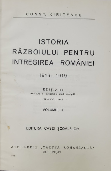 ISTORIA RAZBOIULUI PENTRU INTREGIREA ROMANIEI 1916 - 1919 , VOLUMUL II de CONST. KIRITESCU , EDITIE INTERBELICA