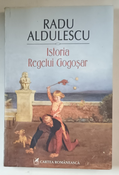 ISTORIA REGELUI GOGOSAR de RADU ALDULESCU , 2015 *PREZINTA URME DE UZURA