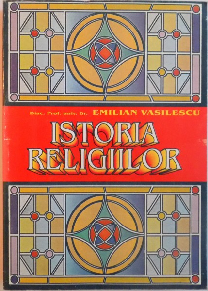 ISTORIA RELIGIILOR, EDITIA A III - A  de EMILIAN VASILESCU, 1998 ,