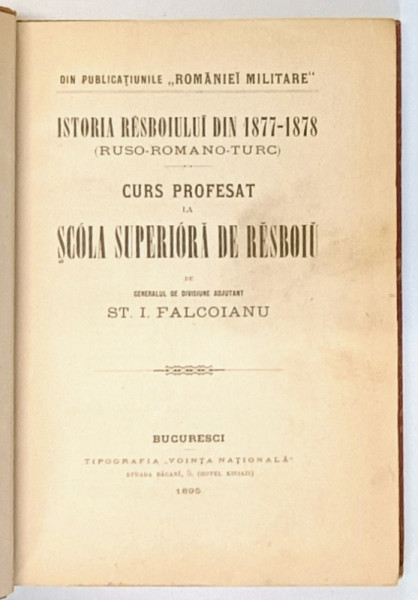 ISTORIA RESBOIULUI DIN 1877-1878 (RUSO-ROMANO-TURC) , CURS PROFESAT LA SCOALA SUPERIOARA DE RESBOIU de ST. I. FALCOIANU , 1895 , CONTINE DOUA HARTI