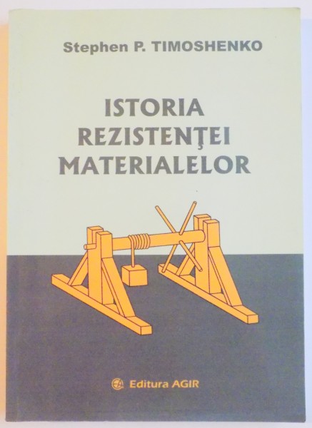 ISTORIA REZISTENTEI MATERIALELOR de STEPHEN P. TIMOSHENKO , 2006
