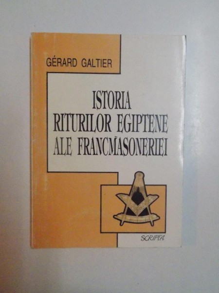 ISTORIA RITURILOR EGIPTENE ALE FRANCMASONERIEI de GERARD GALTIER , 1997