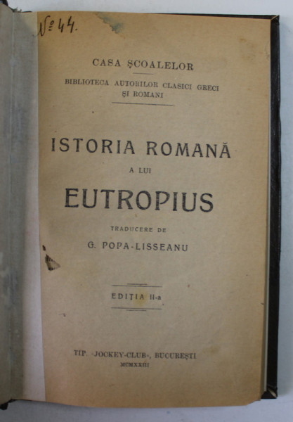 ISTORIA ROMANA A LUI EUTROPIUS , EDITIA A II-A  traducere de G. POPA LISSEANU , 1923