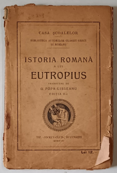 ISTORIA ROMANA A LUI EUTROPIUS , EDITIA A II - A , traducere de G. POPA - LISSEANU , 1923