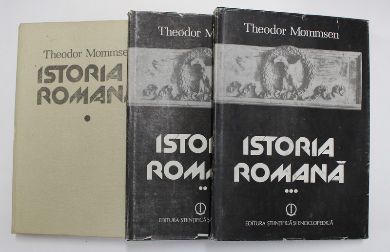 ISTORIA ROMANA , VOLUMELE I - III de THEODOR MOMMSEN , 1988