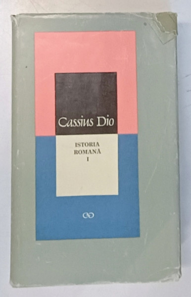 ISTORIA ROMANA , VOLUMUL I de CASSIUS DIO , 1973 *EDITIE CARTONATA