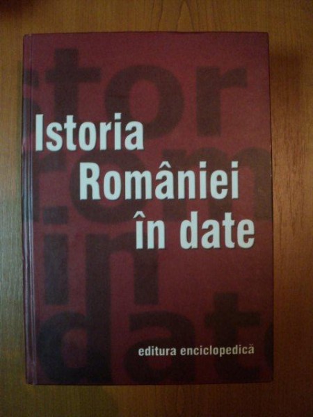 ISTORIA ROMANIEI IN DATE de DINU C. GIURESCU ... ALEXANDRU STANCIULESCU , 2003 ,