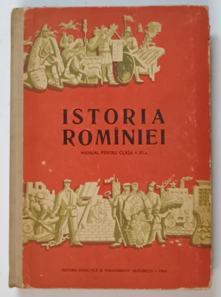 ISTORIA ROMANIEI , MANUAL PENTRU CLASA A XI - A de DUMITRU ALMAS ... ARON PETRIC , 1964