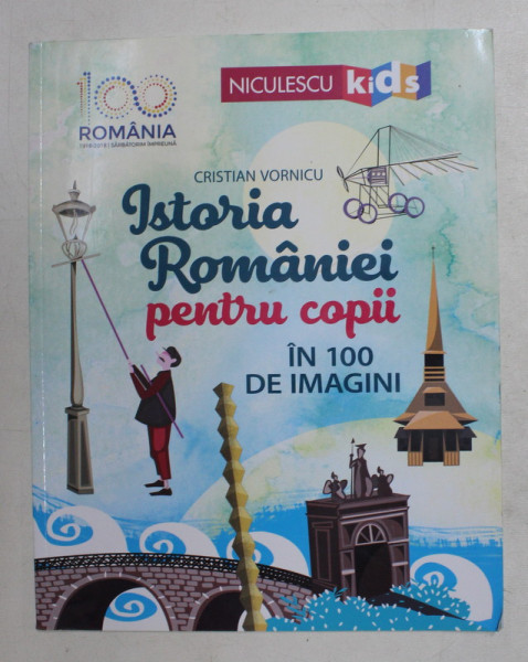 ISTORIA ROMANIEI PENTRU COPII IN 100 DE IMAGINI de CRISTIAN VORNICU