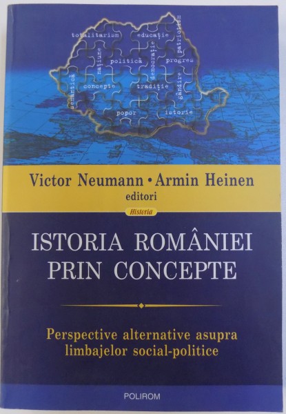 ISTORIA ROMANIEI PRIN CONCEPTE  - PERSPECTIVE ALTERNATIVE ASUPRA LIMBAJELOR SOCIAL - POLITICE de VICTOR NEUMANN si ARMIN HEINEN , 2010