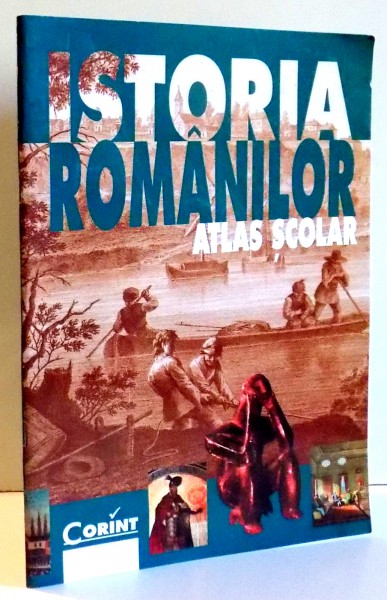 ISTORIA ROMANILOR, ATLAS SCOLAR de IANCU MOTU , 2002