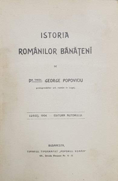 ISTORIA ROMANILOR BANATENI de DR. THEOL. GEORGE POPOVICIU , LUGOJ 1904