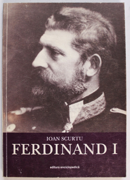 ISTORIA ROMANILOR CELOR PATRU REGI,FERDINAND I,VOL.II-IOAN SCURTU,BUC.2001