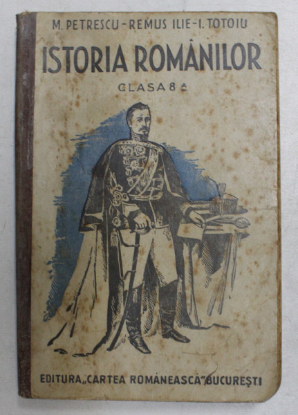 ISTORIA ROMANILOR , CLASA A  - VIII -A SECUNDARA  de MARIN PETRESCU ...ION TOTOIU , 1935