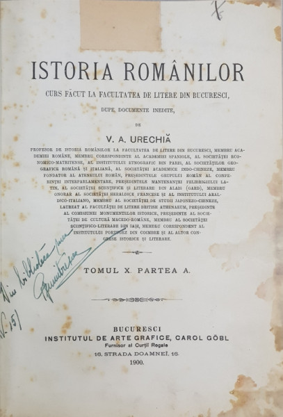 ISTORIA ROMANILOR , CURS FACUT LA FACULTATEA DE LITERE DIN BUCURESCI DUPE DOCUMENTE INEDITE , TOMUL X PARTEA A de V. A. URECHIA , 1900