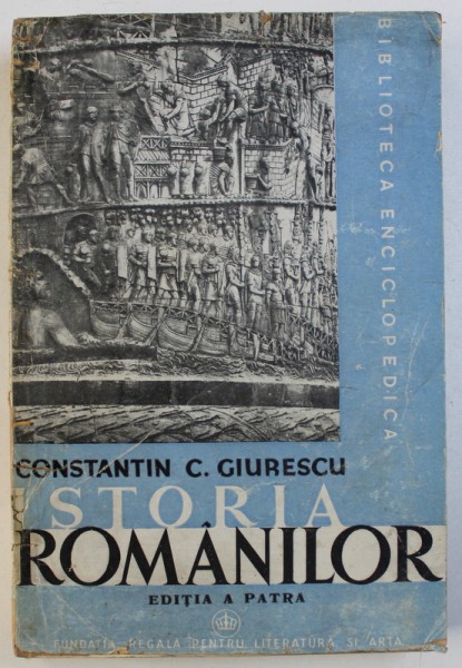 ISTORIA ROMANILOR de CONSTANTIN C. GIURESCU, PARTEA INTAI: DIN CELE MAI VECHI TIMPURI PANA LA MOARTEA  LUI ALEXANDRU CEL BUN , 1942